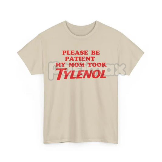 "Please Be Patient" Funny T-Shirt - Sarcastic Slogan Tee, "Mom Took All The Patience" Humor Shirt-Pasimax