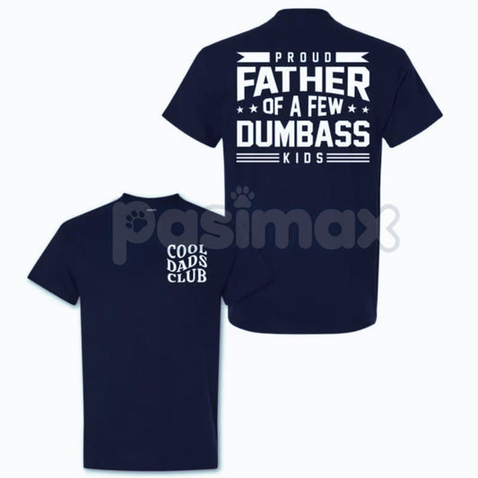 "Proud Father Of A Few Dumbass Kids" T-Shirt - Funny Dad Humor Tee, Ironic Fatherhood Gift, Sarcastic Parenting Apparel-Pasimax