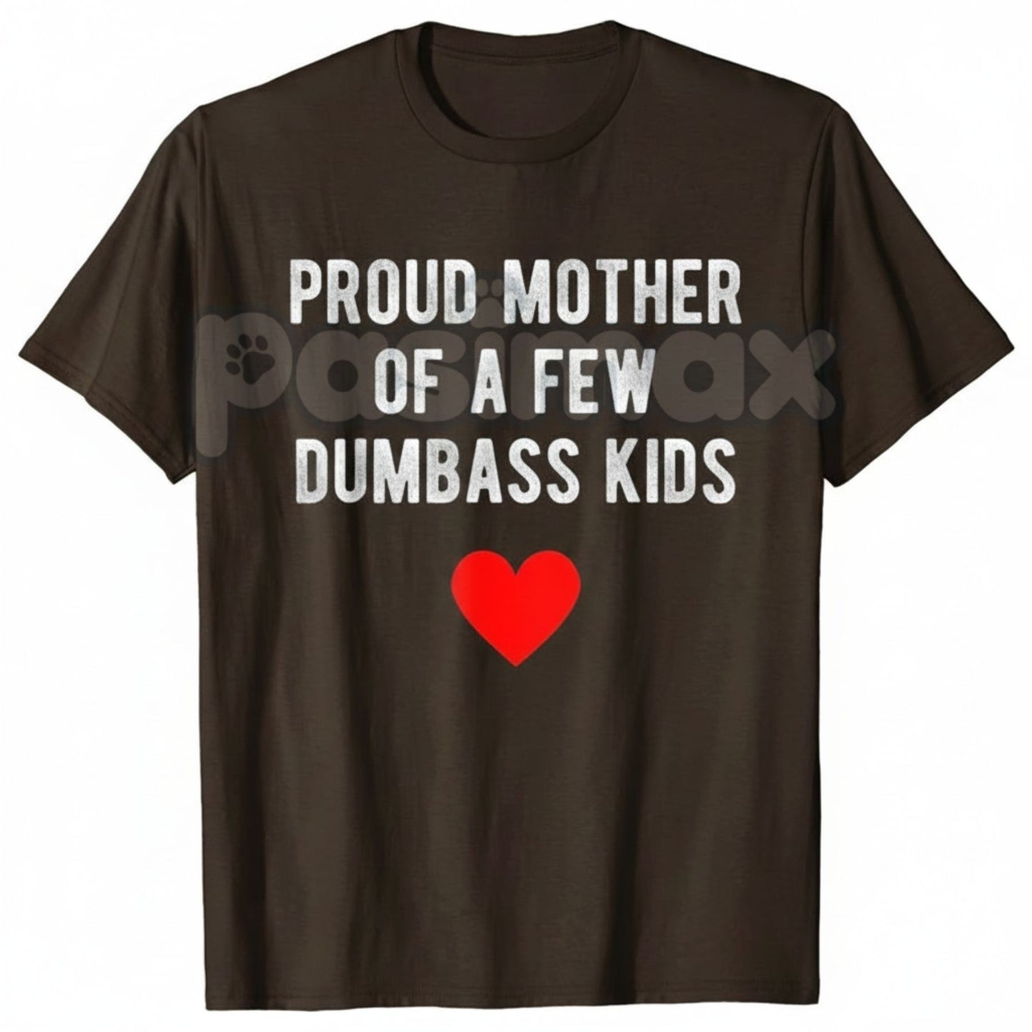 "Proud Mother of a Few Dumbass Kids" Funny T-Shirt - Sarcastic Mom Humor Tee, Funny Mother's Day Gift, Relatable Parent Apparel-Pasimax