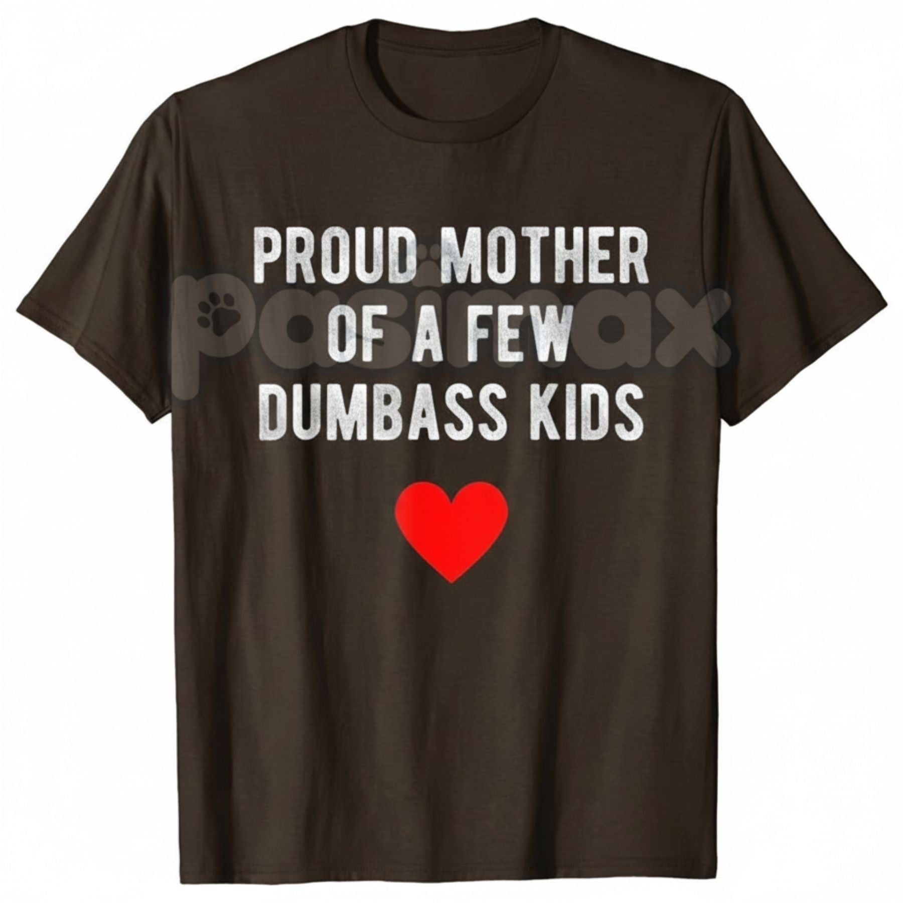 "Proud Mother of a Few Dumbass Kids" Funny T-Shirt - Sarcastic Mom Humor Tee, Funny Mother's Day Gift, Relatable Parent Apparel-Pasimax