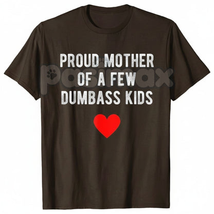 "Proud Mother of a Few Dumbass Kids" Funny T-Shirt - Sarcastic Mom Humor Tee, Funny Mother's Day Gift, Relatable Parent Apparel-Pasimax