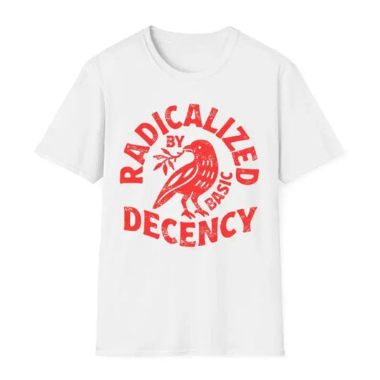 "Radicalized By Basic Decency" T-Shirt - Political Protest & Activist Tee, Social Justice Apparel-Pasimax
