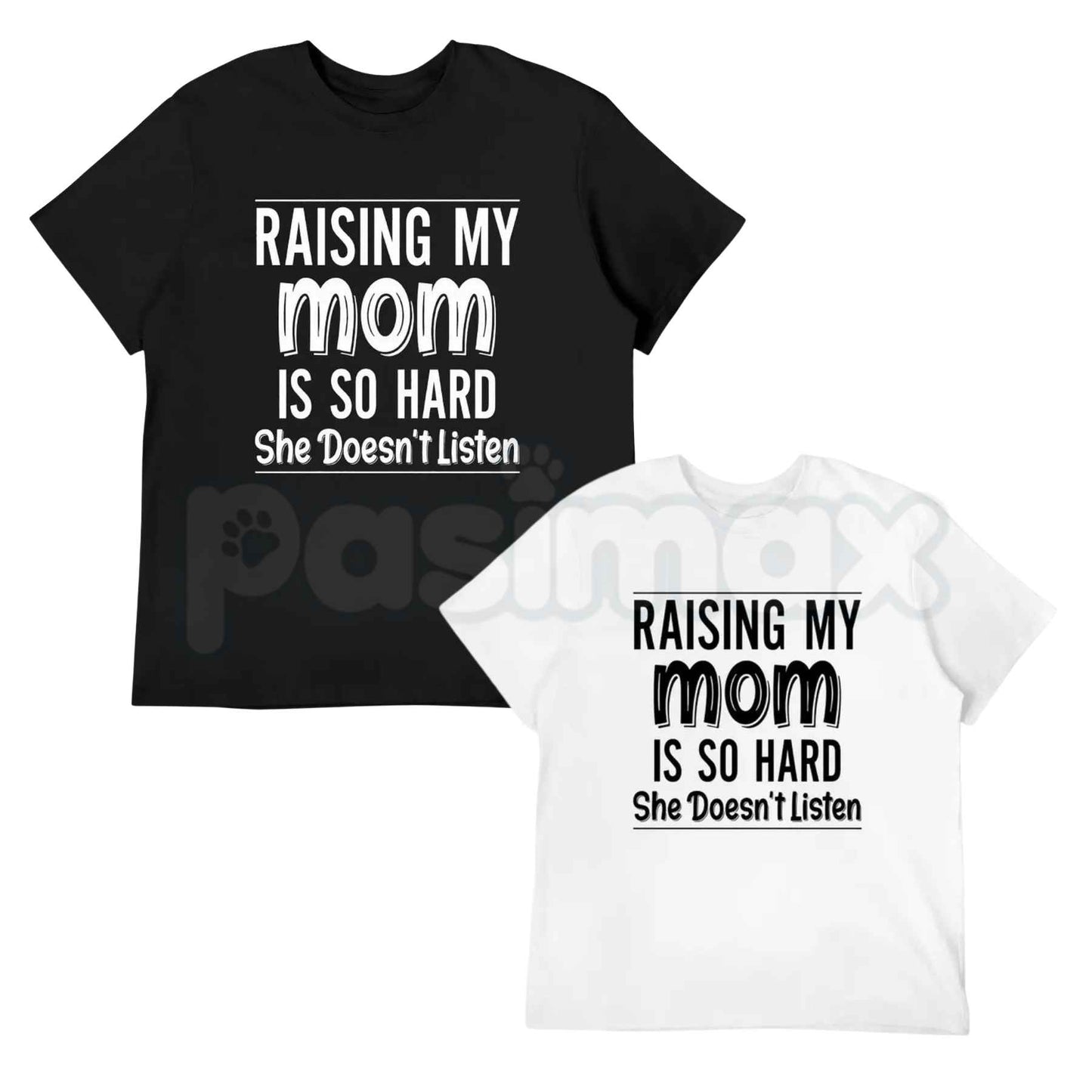 Raising My Mom Is So Hard She Doesn’t Listen T-Shirt – Funny Family Humor Unisex Cotton Tee-Pasimax