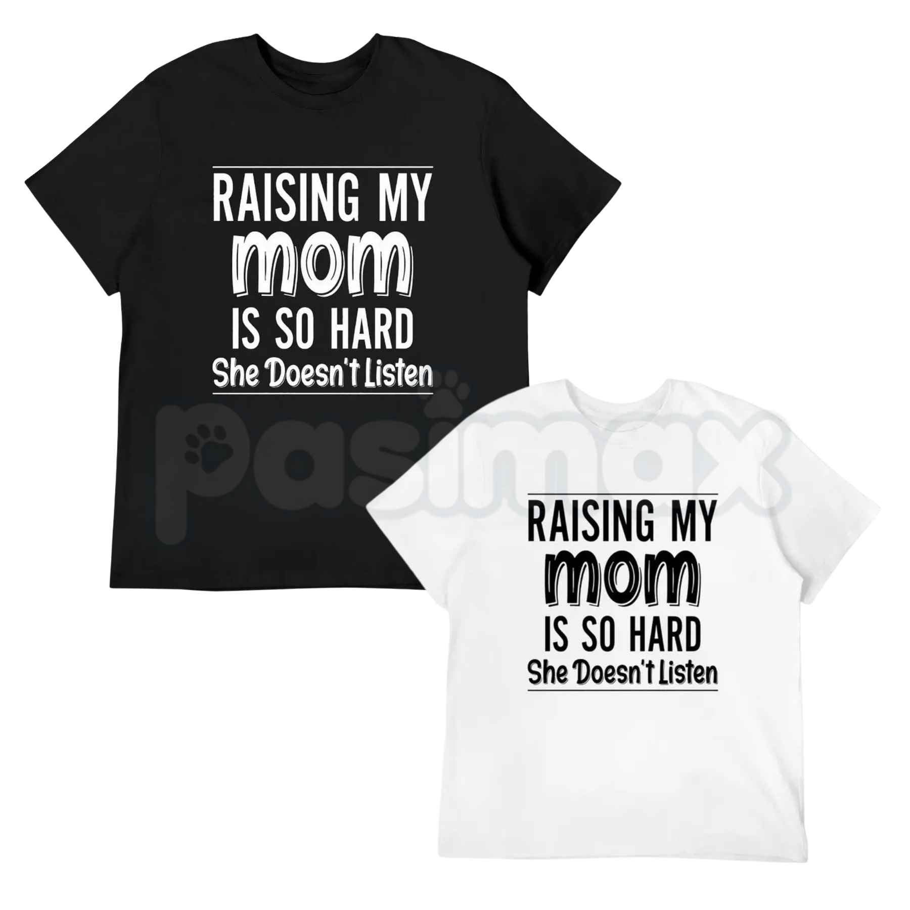 Raising My Mom Is So Hard She Doesn’t Listen T-Shirt – Funny Family Humor Unisex Cotton Tee-Pasimax