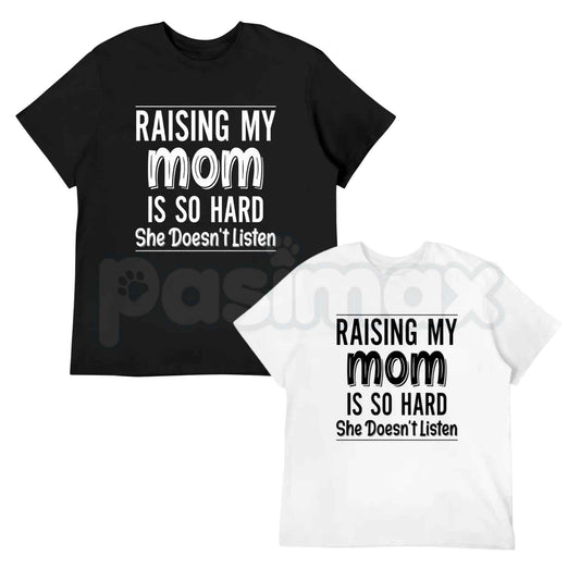 Raising My Mom Is So Hard She Doesn’t Listen T-Shirt – Funny Family Humor Unisex Cotton Tee-Pasimax