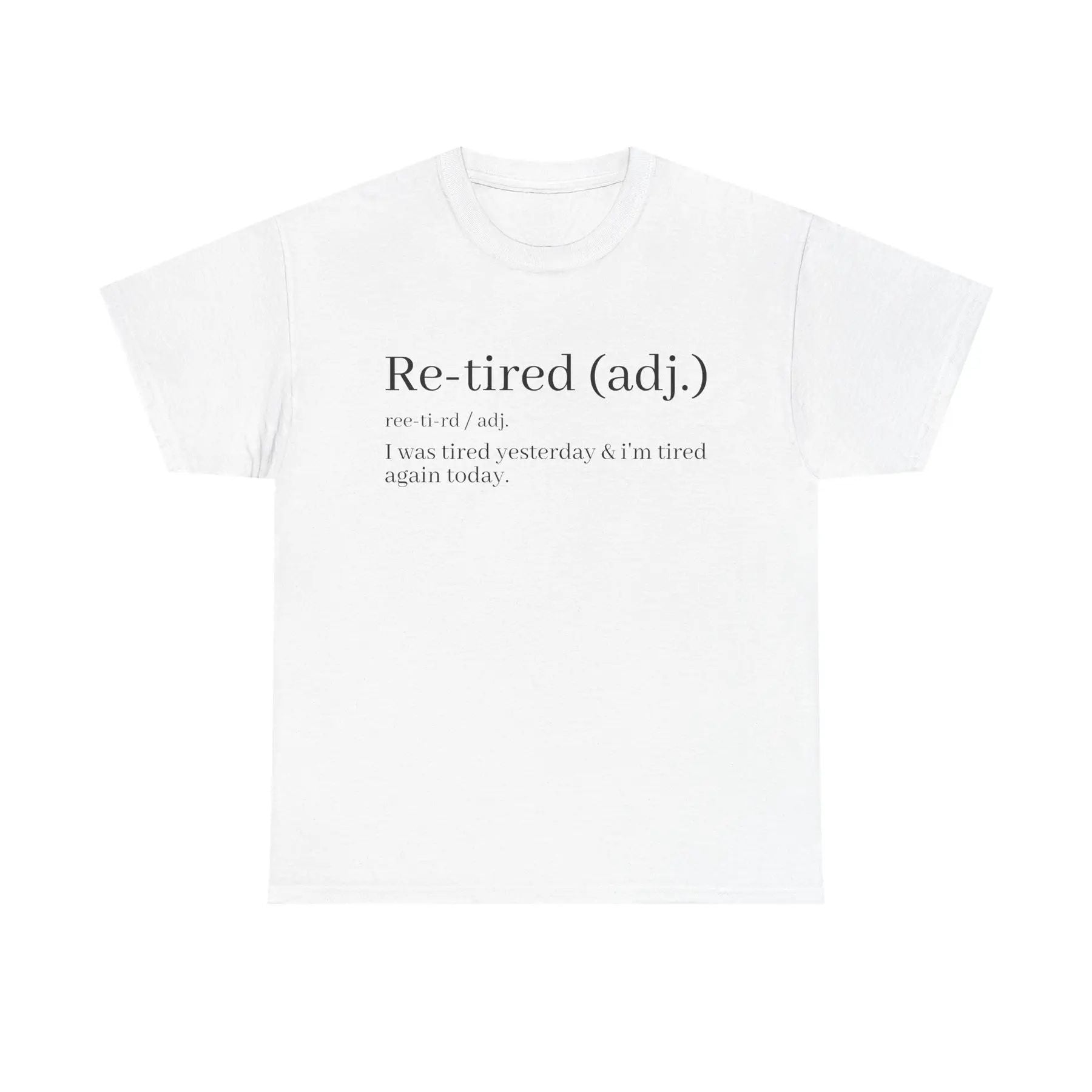"Re-Tired" Definition T-Shirt - Funny Quote Tee for Exhausted People, Sarcastic Graphic Shirt-Pasimax