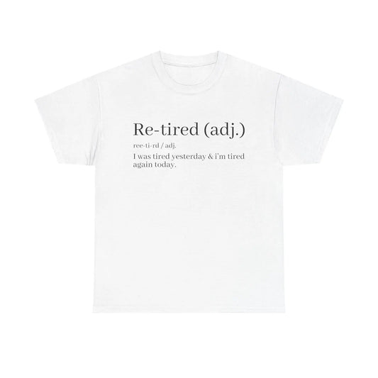 "Re-Tired" Definition T-Shirt - Funny Quote Tee for Exhausted People, Sarcastic Graphic Shirt-Pasimax
