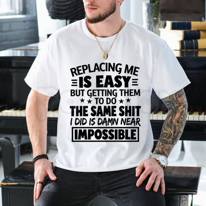 Replacing Me Is Easy Quote T-Shirt – Funny Confidence Sarcastic Humor Tee-Pasimax