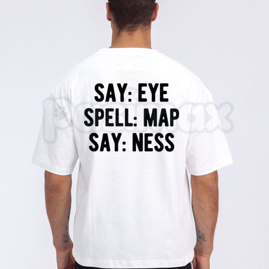 Say Eye Spell Map Say Ness T-Shirt – Funny Sarcastic Wordplay Graphic Tee-Pasimax