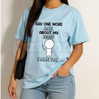 Say One More Joke About My Height T Shirt – Funny Short People Graphic Tee, Sarcastic Pocket Size Height Defense Unisex Cotton T-Shirt-Pasimax
