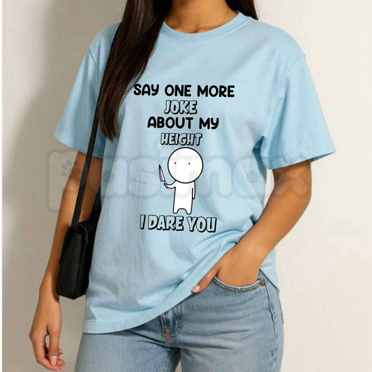 Say One More Joke About My Height T Shirt – Funny Short People Graphic Tee, Sarcastic Pocket Size Height Defense Unisex Cotton T-Shirt-Pasimax