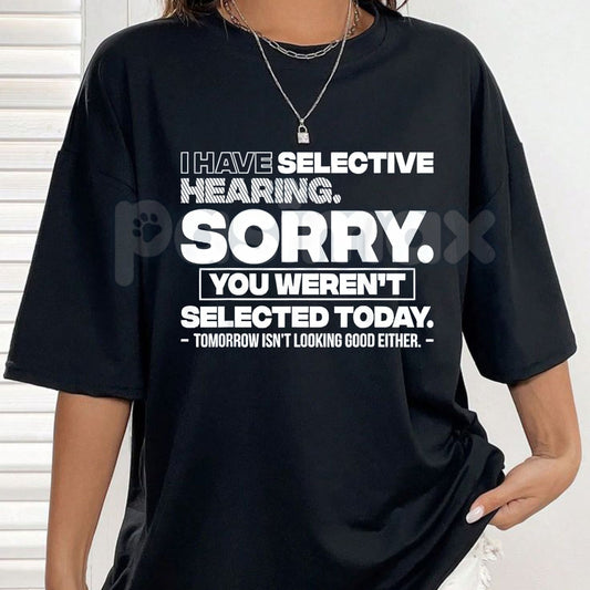 "Selective Hearing: You Weren't Selected Today" T-Shirt – Funny Sarcastic Introvert Graphic Tee, Premium 100% Cotton Unbothered Top, Soft Lived-In Heavyweight Social Battery Shirt, Made in USA-Pasimax