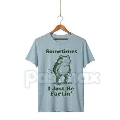 "Sometimes I Just Be Fartin' Frog T-Shirt" - Funny Viral Meme Tee, Absurd Juvenile Humor Shirt, Unapologetic Slogan Apparel-Pasimax