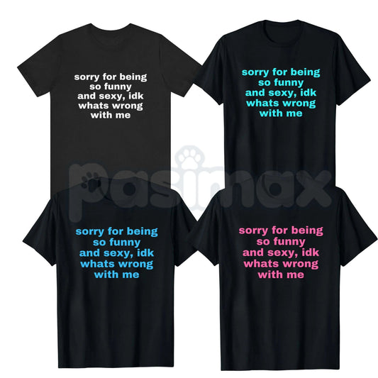 "Sorry For Being So Funny And Sexy" T-Shirt – Funny Ironic Meme Graphic Tee, Premium 100% Cotton Sarcastic Humility Top, Soft Lived-In Heavyweight Main Character Energy Shirt, Made in USA-Pasimax
