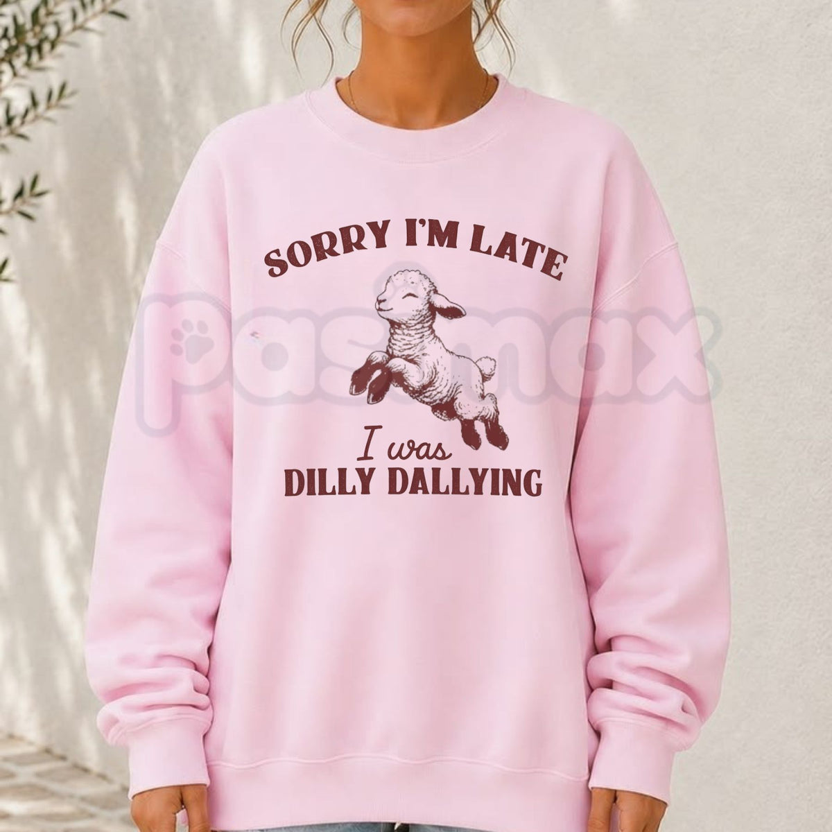 Sorry I'm Late I Was Dilly Dallying Sweatshirt | Cute Relatable Quote Crewneck-Pasimax