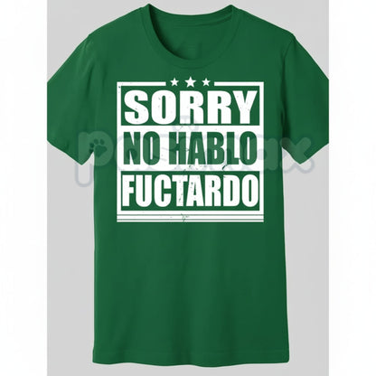 "Sorry No Hablo Fuctardo" T-Shirt - Crude Offensive Sarcastic Tee, Mock Spanish Adult Humor Shirt, Unapologetically Rude Statement Apparel-Pasimax