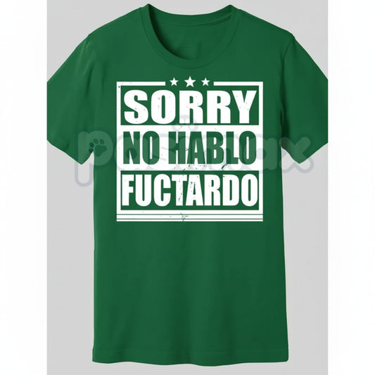 "Sorry No Hablo Fuctardo" T-Shirt - Crude Offensive Sarcastic Tee, Mock Spanish Adult Humor Shirt, Unapologetically Rude Statement Apparel-Pasimax