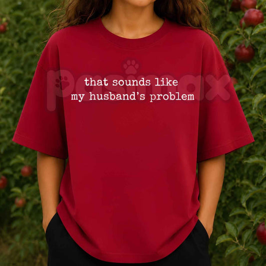 Sounds Like My Husband's Problem Shirt – Funny Wifey Graphic Tee, Sarcastic Marriage Humor Gift for Women-Pasimax
