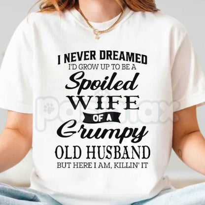 Spoiled Wife Of A Grumpy Old Husband T-Shirt – Funny Marriage Quote Unisex Cotton Tee-Pasimax