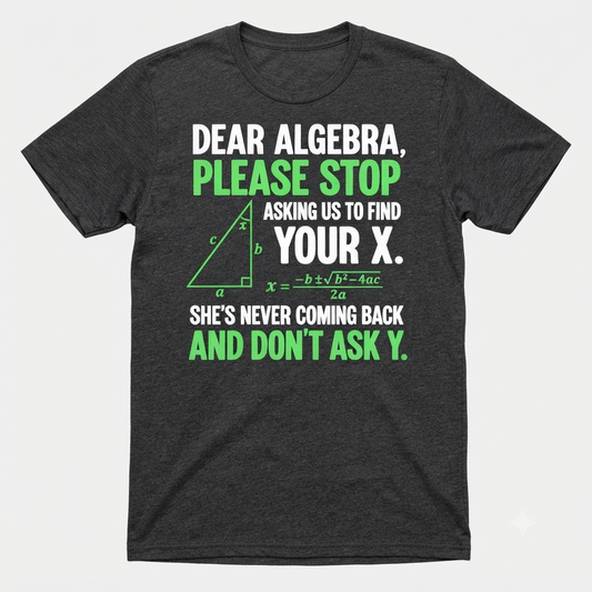 Stop Asking Us To Find Your X Don't Ask Y Math T-Shirt – Teacher Humor Unisex Tee-Pasimax