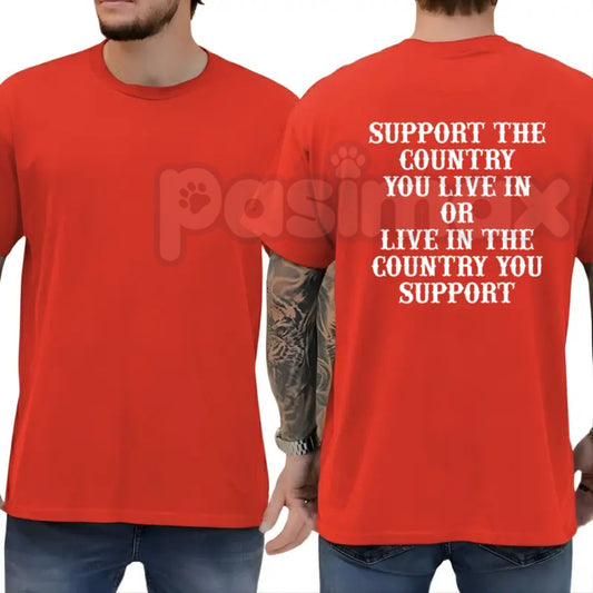 "Support The Country You Live In" Patriotic T-Shirt – Bold National Loyalty Graphic Tee, Premium 100% Cotton Pro-Country Top, Soft Lived-In Heavyweight Constitutional Style Shirt, Made in USA-Pasimax