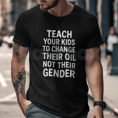 Teach Your Kids To Change Their Oil T-Shirt – Mechanic Car Guy Funny Political Satire Unisex Tee-Pasimax