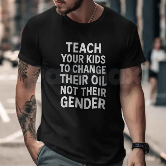 Teach Your Kids To Change Their Oil T-Shirt – Mechanic Car Guy Funny Political Satire Unisex Tee-Pasimax