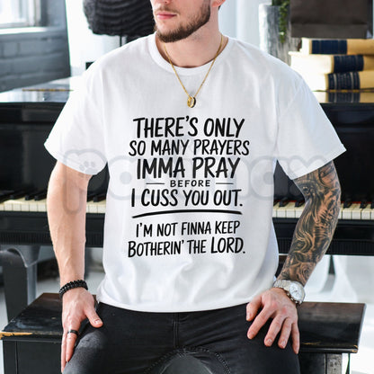 "There's Only So Many Prayers" Funny T-Shirt – Sarcastic Christian Humor Graphic Tee, Premium 100% Cotton Relatable Sassy Top, Soft Lived-In Heavyweight Faith & Frustration Shirt, Made in USA