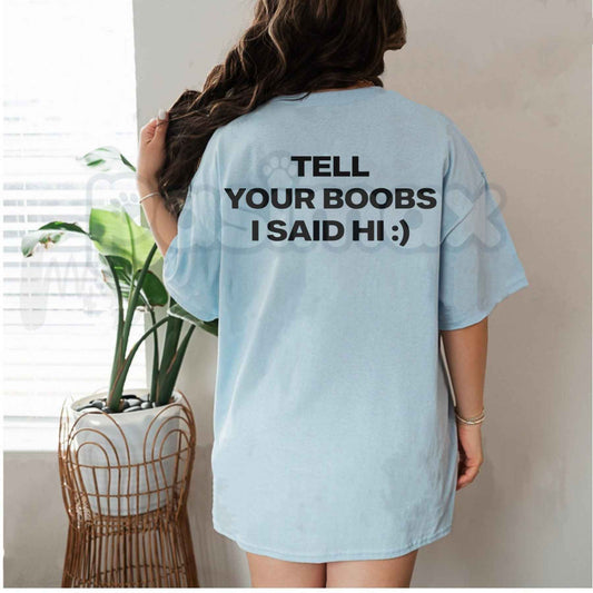 Tell Your Boobs I Said Hi T-Shirt – Funny Sarcastic Pickup Line Tee, Hilarious Adult Humor College Party Unisex Graphic Shirt-Pasimax