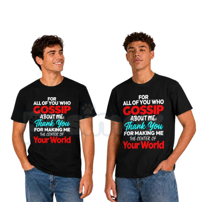 Thank You For Making Me The Center Of Your World T-Shirt – Gossip About Me Funny Attitude Black Tee-Pasimax
