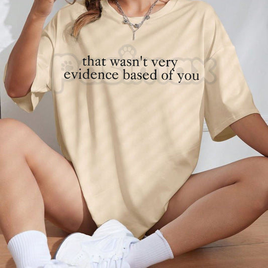 "That Wasn't Very Evidence Based Of You" Funny T-Shirt – Sarcastic Science Graphic Tee, Premium 100% Cotton Academic Humor Top, Soft Lived-In Heavyweight Data Nerd Shirt, Made in USA-Pasimax