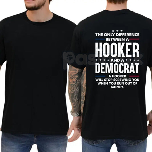"The Only Difference Between A Hooker And A Democrat" T-Shirt – Bold Political Satire Graphic Tee, Premium 100% Cotton Conservative Humor Top, Soft Lived-In Heavyweight Sarcastic Shirt, Made in USA-Pasimax