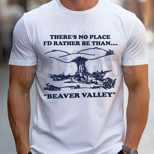 There's No Place I'd Rather Be Than Beaver Valley T-Shirt – Vintage Humor Unisex Cotton Graphic Tee-Pasimax