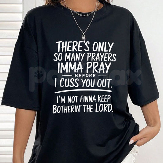 "There's Only So Many Prayers" Funny T-Shirt – Sarcastic Christian Humor Graphic Tee, Premium 100% Cotton Relatable Sassy Top, Soft Lived-In Heavyweight Faith & Frustration Shirt, Made in USA-Pasimax