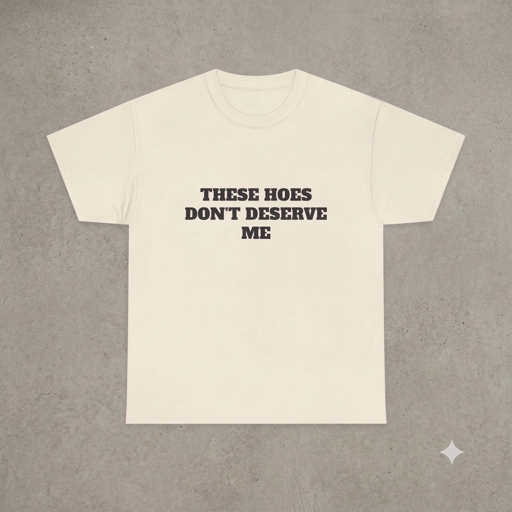 "These Chicks Don't Deserve Me" T-Shirt – Funny Y2K Hip-Hop Meme Unisex Graphic Printed Tee-Pasimax