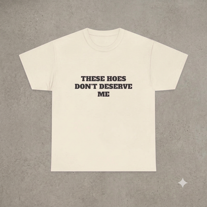 "These Chicks Don't Deserve Me" T-Shirt – Funny Y2K Hip-Hop Meme Unisex Graphic Printed Tee-Pasimax