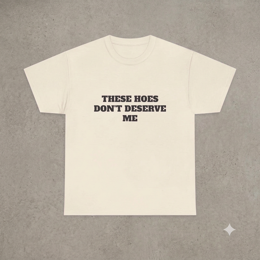 "These Chicks Don't Deserve Me" T-Shirt – Funny Y2K Hip-Hop Meme Unisex Graphic Printed Tee-Pasimax