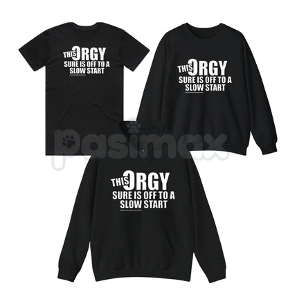 This Orgy Sure is Off to a Slow Start – Funny Sarcastic Hoodie, Party Humor Sweatshirt & Graphic T-Shirt-Pasimax