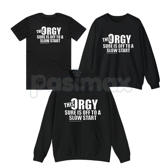 This Orgy Sure is Off to a Slow Start – Funny Sarcastic Hoodie, Party Humor Sweatshirt & Graphic T-Shirt-Pasimax