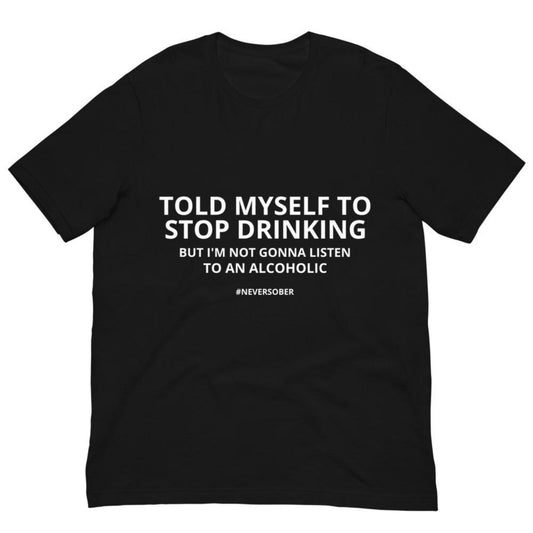 "Told Myself to Stop Drinking" Funny T-Shirt - Sarcastic Alcohol Humor Tee, Unisex Party & Casual Top-Pasimax