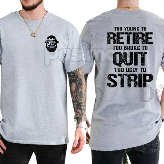 "Too Young To Retire" Funny Blue Collar T-Shirt - Too Broke To Quit Graphic Tee, Too Ugly To Strip Humor Shirt, Sarcastic Tradesman Apparel, Premium Heavyweight Working Class Top, Funny Dad Job Site Gift-Pasimax