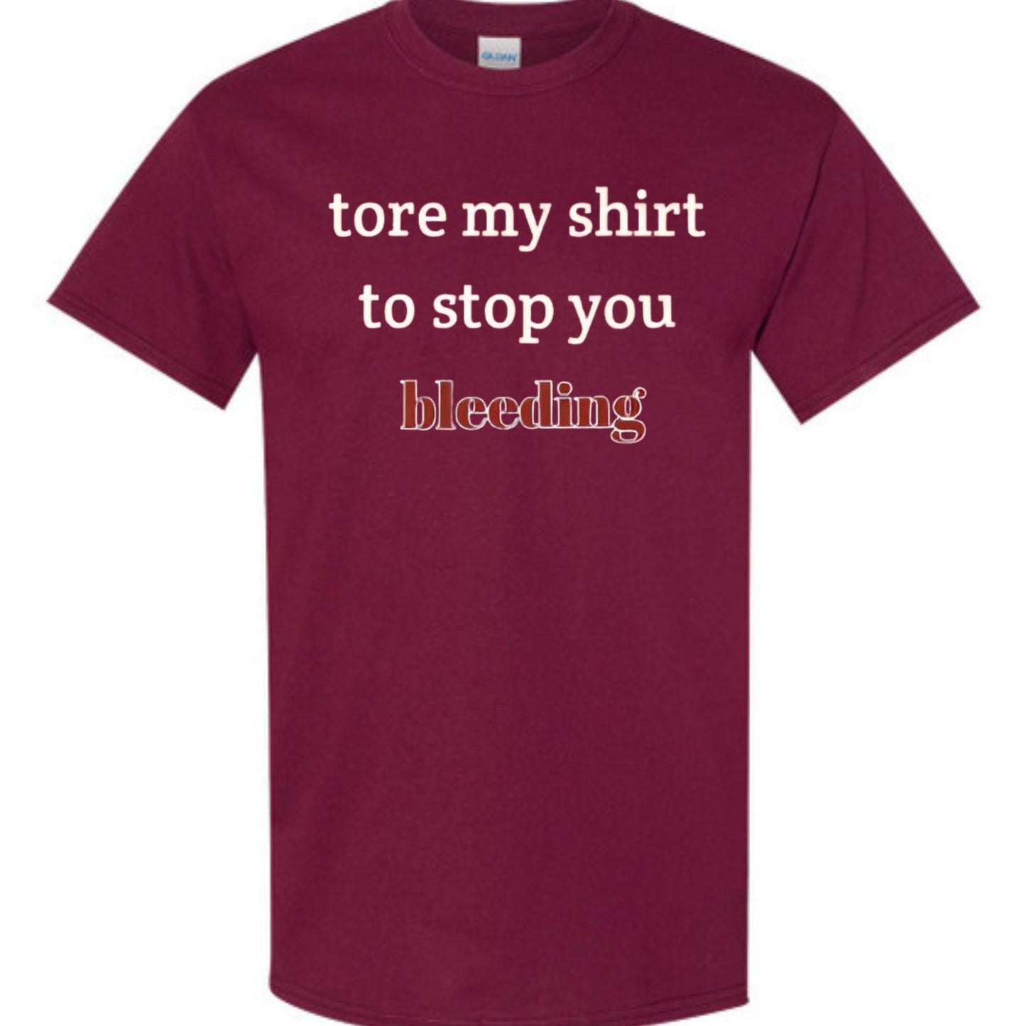 "Tore My Shirt To Stop You Bleeding" T-Shirt - Funny Romantic & Sarcastic Gift Tee, Essential Humor Apparel-Pasimax