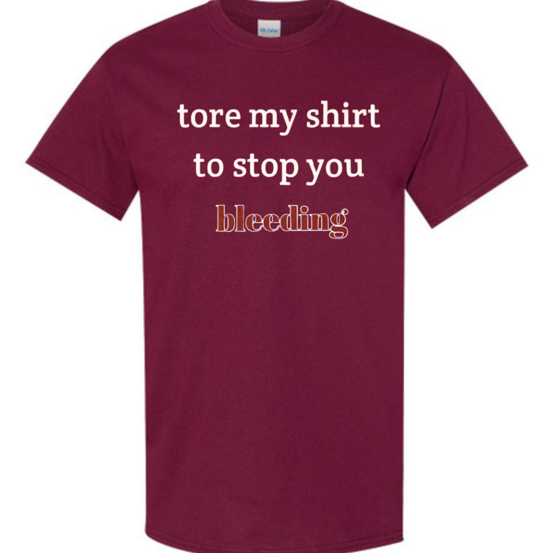 "Tore My Shirt To Stop You Bleeding" T-Shirt - Funny Romantic & Sarcastic Gift Tee, Essential Humor Apparel-Pasimax