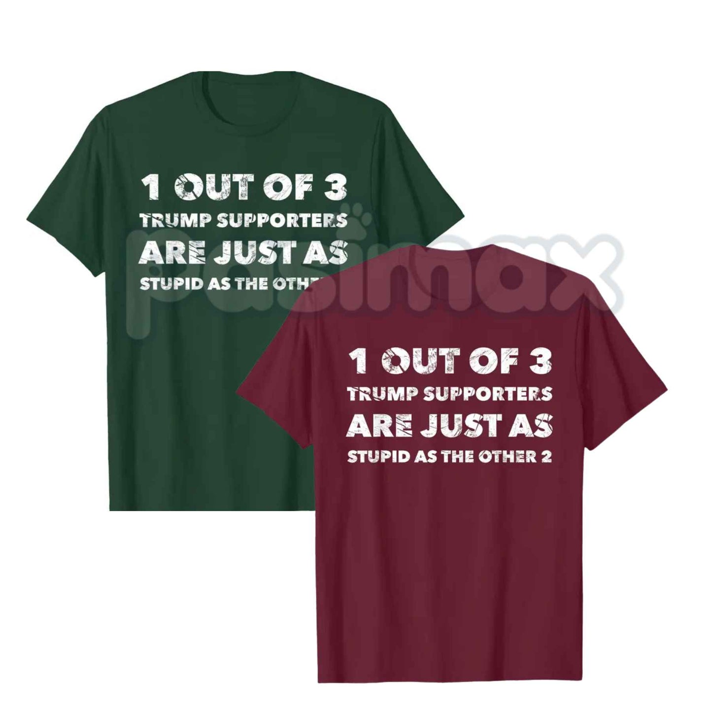 Trump Supporters Are Just Stupid T-Shirt – Anti Trump Political Quote Unisex Tee-Pasimax