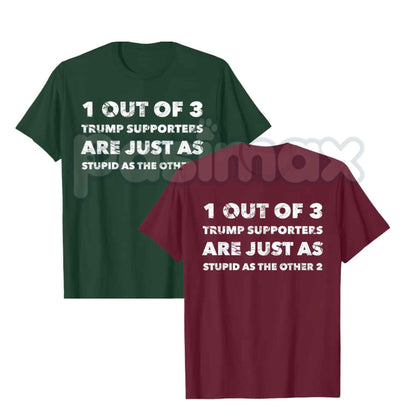 Trump Supporters Are Just Stupid T-Shirt – Anti Trump Political Quote Unisex Tee-Pasimax
