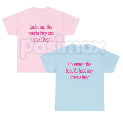 Underneath This Beautiful Huge Rack I Have A Heart T-Shirt – Funny Meme Unisex Tee-Pasimax