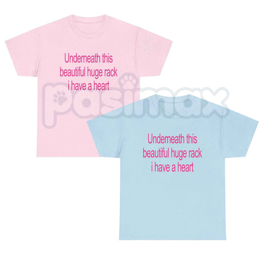 Underneath This Beautiful Huge Rack I Have A Heart T-Shirt – Funny Meme Unisex Tee-Pasimax