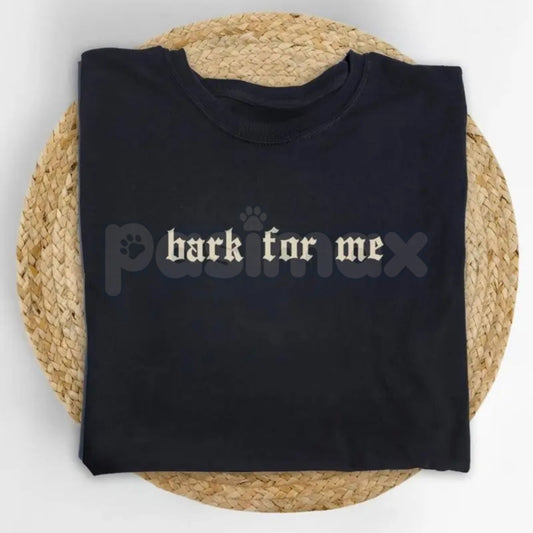 Vintage "Bark For Me" Gothic T-Shirt - Funny Irony Meme Graphic Tee, Edgy Alt-Fashion Unisex Shirt, Goth Sarcastic Humorous Streetwear-Pasimax