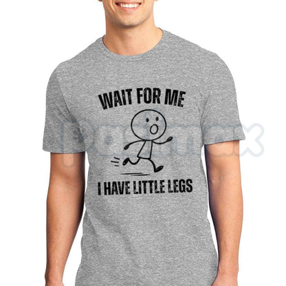 Wait For Me I Have Little Legs T-Shirt – Funny Sarcastic Cute Unisex Cotton Tee-Pasimax