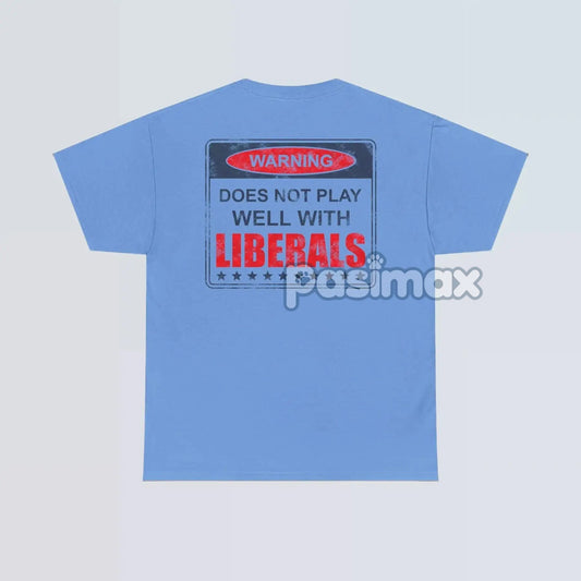 Warning: Does Not Play Well with Liberals T-Shirt - Patriotic Conservative Graphic Tee, Bold Statement Apparel-Pasimax